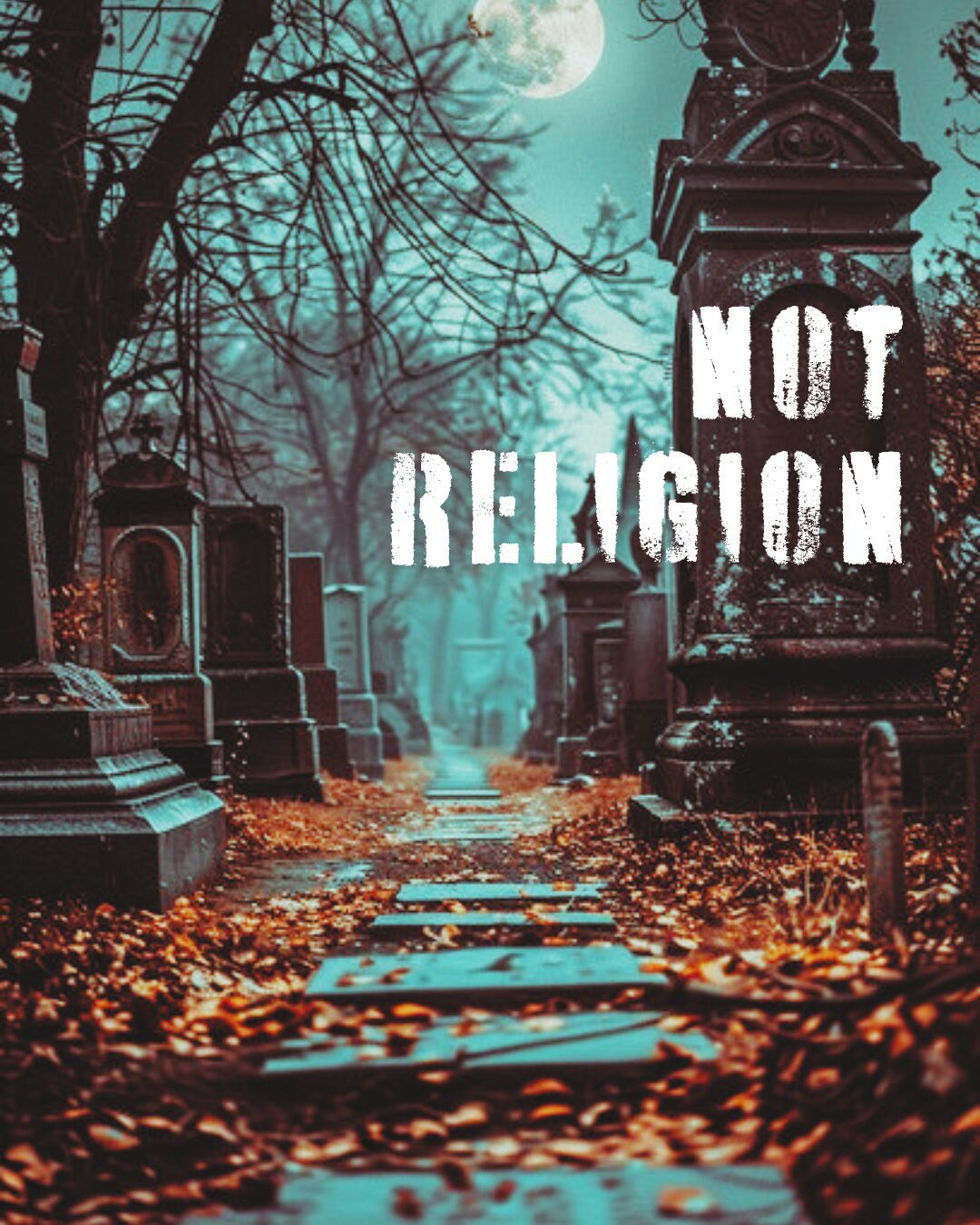 A foggy cemetery path with "NOT RELIGION" text overlay.
