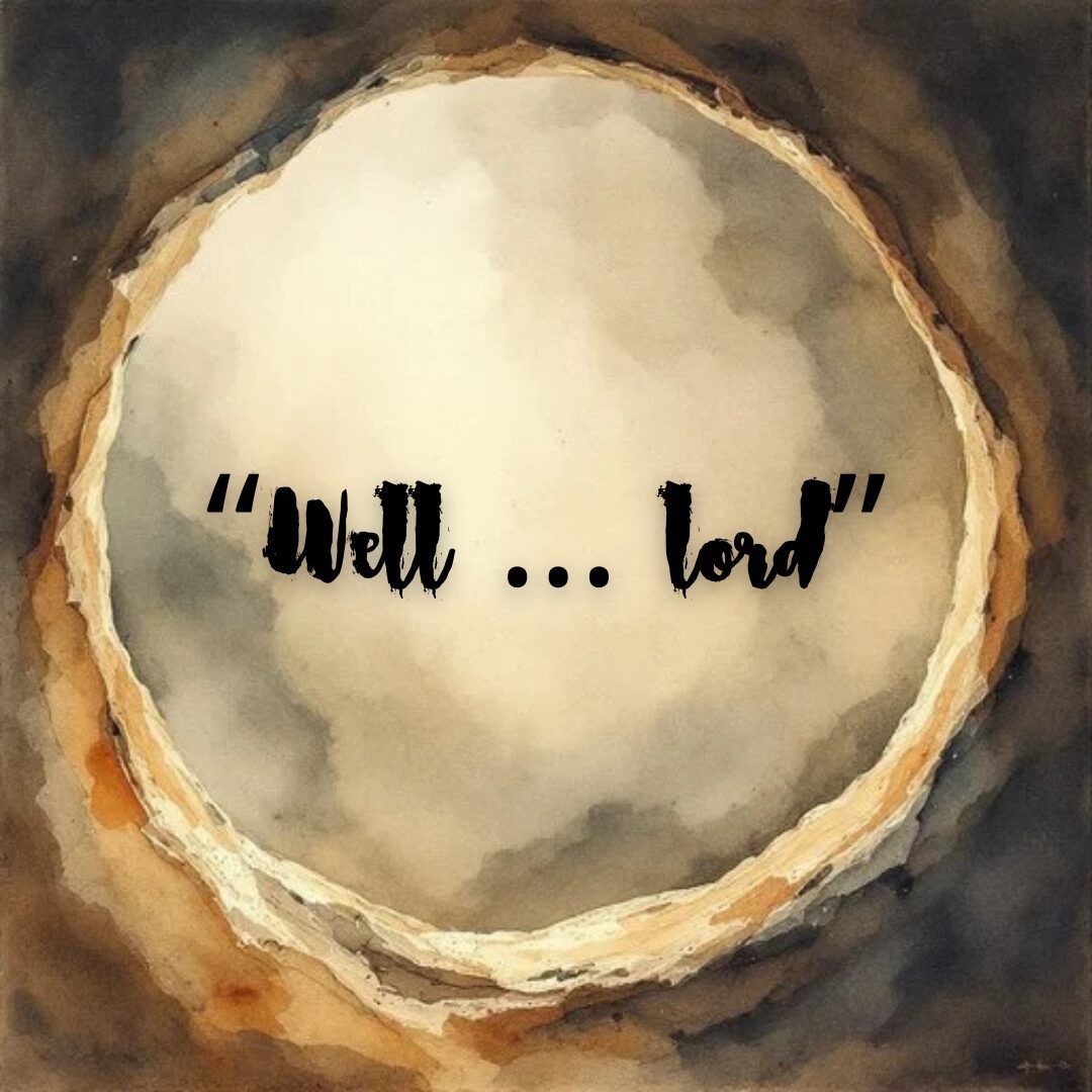 A circular cloudy sky with the words "well ... lord" in the center.